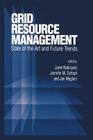 Grid Resource Management: State of the Art and Future Trends By Jarek Nabrzyski (Editor), Jennifer M. Schopf (Editor), Jan Weglarz (Editor) Cover Image