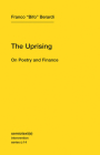 The Uprising: On Poetry and Finance (Semiotext(e) / Intervention Series #14) By Franco "Bifo" Berardi Cover Image