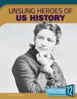 Unsung Heroes of U.S. History By Todd Kortemeier Cover Image