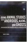 Doing Animal Studies with Androids, Aliens, and Ghosts: Defamiliarizing Human-Nonhuman Animal Relationships in Fiction (Environmental Cultures) By David P. Rando, Richard Kerridge (Editor), Greg Garrard (Editor) Cover Image