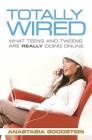 Totally Wired: What Teens and Tweens Are Really Doing Online By Anastasia Goodstein Cover Image