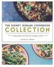 Kidney Disease Cookbook Collection: The Best Kidney-Friendly Recipes From The Essential Kidney Disease Cookbook & The Kidney Diet Cookbook For Two Cover Image