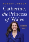 Catherine, the Princess of Wales: A Biography of the Future Queen Cover Image