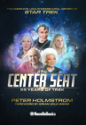 The Center Seat - 55 Years of Trek: The Complete, Unauthorized Oral History of Star Trek By Peter Holmstrom Cover Image