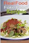 Real Food & Fake Food: 48 Real food recipes and 10 sure-fire ways to detect fake food By Frank Alex Cover Image