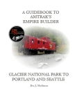 A Guidebook to Amtrak's(r) Empire Builder: Glacier National Park to Portland and Seattle Cover Image