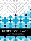 Geometric Shapes Adult Coloring Book: Inspirational Geometric Shapes and Patterns Adult Coloring Book, Mindful Patterns for Stress Relief and Relaxati Cover Image