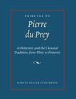 Tributes to Pierre Du Prey: Architecture and the Classical Tradition, from Pliny to Posterity Cover Image