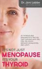 It's Not Just Menopause; It's Your Thyroid!: 25 Thyroid and Hashimoto's Truths That Explain Why You Feel So Lousy, Drowsy, Exhausted, and Lost! By Joni Labbe Cover Image