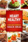 Heart Healthy Fabulous Everyday Snack Ideas: The Modern Sugar-Free Cookbook to Fight Heart Disease By Heart Healthy Cookbook Cover Image