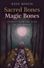 Sacred Bones, Magic Bones: Stories from the Path of the Bones Cover Image