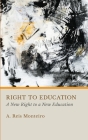 Right to Education: A New Right to a New Education By A. Reis Monteiro Cover Image