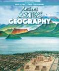 Ancient Aztec Geography (Spotlight on the Maya) By Barbara M. Linde Cover Image