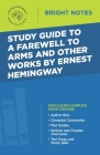 Study Guide to A Farewell to Arms and Other Works by Ernest Hemingway By Intelligent Education (Created by) Cover Image