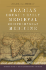 Arabian Drugs in Early Medieval Mediterranean Medicine (Edinburgh Studies in Classical Islamic History and Culture) By Zohar Amar, Efraim Lev Cover Image