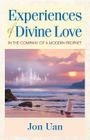 Experiences of Divine Love in the Company of a Modern Prophet By Jon Uan Cover Image