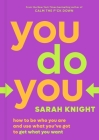 You Do You: How to Be Who You Are and Use What You've Got to Get What You Want Cover Image