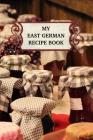 My East German Recipe Book: Notebook for Your East German Recipes I 50 Pages Detailed Interior I Softcover I Best Cook Gift Idea Cover Image