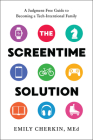 The Screentime Solution: A Judgment-Free Guide to Becoming a Tech-Intentional Family By Emily Cherkin Cover Image