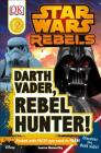 DK Readers L2: Star Wars Rebels: Darth Vader, Rebel Hunter!: Discover the Dark Side! (DK Readers Level 2) By Lauren Nesworthy Cover Image