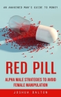 Red Pill: An Awakened Man's Guide to Money (Alpha Male Strategies to Avoid Female Manipulation) Cover Image
