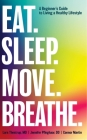 Eat. Sleep. Move. Breathe: The Beginner's Guide to Living a Healthy Lifestyle By Lars Thestrup, Jennifer Pfleghaar Cover Image