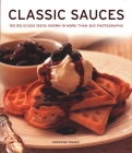 Classic Sauces: 150 Delicious Ideas Shown in More Than 300 Photographs By Christine France Cover Image