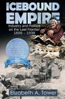 Icebound Empire: Industry and Politics on the Last Frontier 1898 - 1938 By J. H. Clark (Editor), Elizabeth a. Tower Cover Image