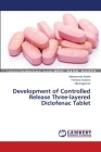 Development of Controlled Release Three-layered Diclofenac Tablet By Mohammad Arafat, Farhana Sultana, -. Manirujjaman Cover Image