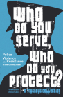 Who Do You Serve, Who Do You Protect?: Police Violence and Resistance in the United States By Alicia Garza (Foreword by), Maya Schenwar (Editor), Joe Macaré (Editor) Cover Image