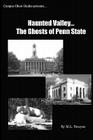 Haunted Valley... The Ghosts Of Penn State: Ghost Stories And Haunted Tales Of Penn State Cover Image
