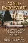 Good Endeavour: A Maryland Family's Turbulent History 1695-2002 By Ned Tillman Cover Image