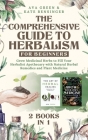 The Comprehensive Guide to Herbalism for Beginners: (2 Books in 1) Grow Medicinal Herbs to Fill Your Herbalist Apothecary with Natural Herbal Remedies Cover Image