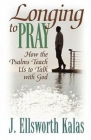 Longing to Pray: How the Psalms Teach Us to Talk with God Cover Image