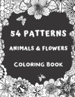 54 Patterns Animals & Flowers Coloring Book: Adult Coloring Book Stress Relieving and Relaxation Cover Image