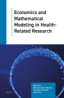 Economics and Mathematical Modeling in Health-Related Research By Marzenna Anna Weresa (Volume Editor), Christina Ciecierski (Volume Editor), Lidia Filus (Volume Editor) Cover Image