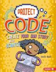 Create Your Own Story with Scratch (Project Code) By Kevin Wood, Glen McBeth (Illustrator) Cover Image