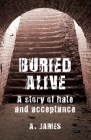 Buried Alive: A Story of Hate and Acceptance By Alex James Cover Image