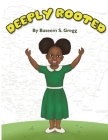 Deeply Rooted By Baseem S. Gregg Cover Image