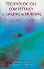 Technological Competency as Caring in Nursing: A Model for Practice By Rozzano C. Locsin Cover Image