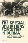 The Special Operations Executive (Soe) in Burma: Jungle Warfare and Intelligence Gathering in Ww2 (International Library of Twentieth Century History #130) Cover Image