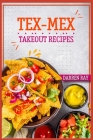Tex-Mex Takeout Recipes: Homemade Tex-Mex Recipes You Should Try (2022 Cookbook for Beginners) Cover Image