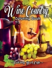 Wine Country Coloring Book: An Adult Coloring Book Featuring Beautiful Wine Country Landscapes, Relaxing Nature Scenes and Charming Illustrations By Coloring Book Cafe Cover Image