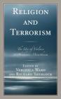 Religion and Terrorism: The Use of Violence in Abrahamic Monotheism By Veronica Ward (Editor), Richard Sherlock (Editor), Gideon Aran (Contribution by) Cover Image