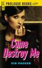 Come Destroy Me By Vin Packer Cover Image