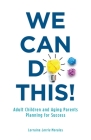 We Can Do This!: Adult Children and Aging Parents Planning for Success Cover Image