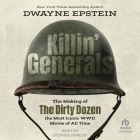 Killin' Generals: The Making of the Dirty Dozen, the Most Iconic WWII Movie of All Time Cover Image