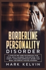 Borderline Personality Disorder: A Complete BPD Guide for Improving Your Social Skills, Managing Your Emotions, Stop Anxiety, Overcoming Depression, R Cover Image