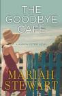 The Goodbye Cafe: A Hudson Sisters Novel By Mariah Stewart Cover Image