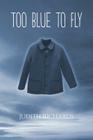 Too Blue to Fly By Judith Richards Cover Image